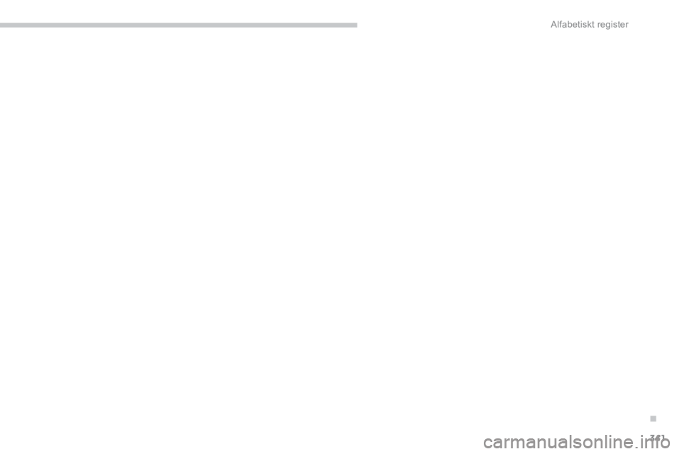 PEUGEOT 4008 2014  Bruksanvisningar (in Swedish) .
341 Alfabetiskt register  PEUGEOT 4008 2014  Bruksanvisningar (in Swedish) .
341 Alfabetiskt register