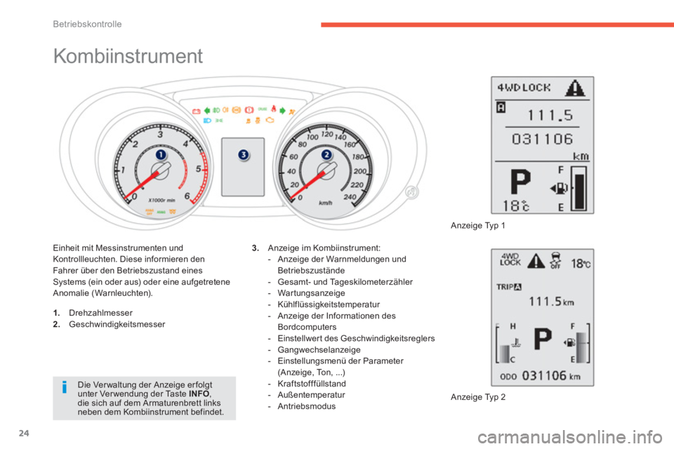 PEUGEOT 4008 2012 Betriebsanleitungen (in German) 24
Betriebskontrolle
Kombiinstrument
1.
Drehzahlmesser 2.
Geschwindigkeitsmesser
Anzeige Typ 2
3.
Anzeige im Kombiinstrument:
- Anzeige der War PEUGEOT 4008 2012 Betriebsanleitungen (in German) 24
Betriebskontrolle
Kombiinstrument
1.
Drehzahlmesser 2.
Geschwindigkeitsmesser
Anzeige Typ 2
3.
Anzeige im Kombiinstrument:
- Anzeige der War
