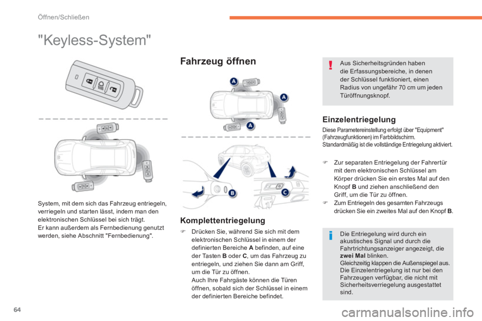 PEUGEOT 4008 2012  Betriebsanleitungen (in German) 64
Öffnen/Schließen
   
 
 
 
 
 
 
 
 
 
 
 
 
 
 
 
 
 
 
 
 
 
 
"Keyless-System" 
 
 Einzelentriegelung
 
Diese Parametereinstellung erfolgt über "Equipment" (Fahr zeugfunktionen) im Farbbildsc