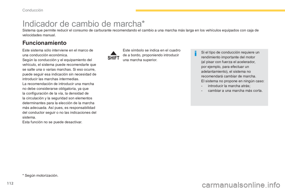 PEUGEOT 4008 2012  Manual del propietario (in Spanish) 112
Conducción
   
 
 
 
 
 
 
 
 
 
 
Indicador de cambio de marcha *  Sistema que permite reducir el consumo de carburante recomendando el cambio a una marcha más larga en los vehículos equipados