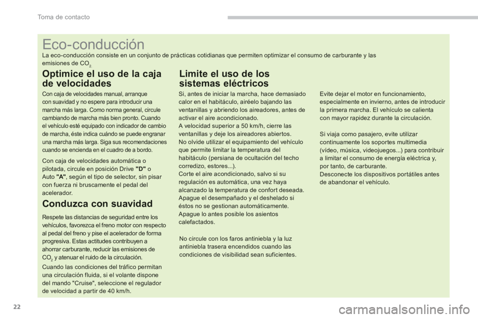 PEUGEOT 4008 2012 Manual del propietario (in Spanish) 22
To m a d e c o n t a c t o
Eco-conducción
La eco-conducción consiste en un conjunto de práctica PEUGEOT 4008 2012 Manual del propietario (in Spanish) 22
To m a d e c o n t a c t o
Eco-conducción
La eco-conducción consiste en un conjunto de práctica