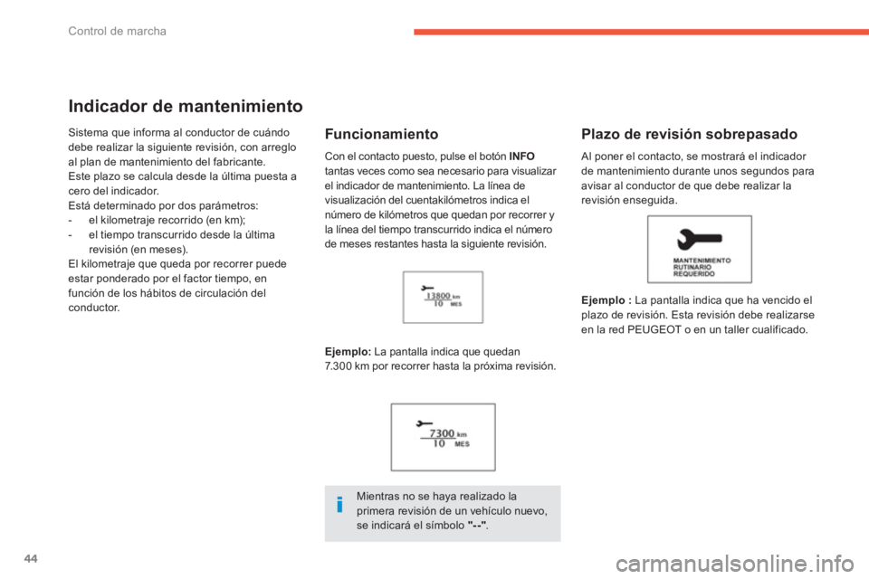 PEUGEOT 4008 2012 Manual del propietario (in Spanish) 44
Control de marcha
Indicador de mantenimiento
Sistema que informa al conductor de cuándo
debe realizar la siguiente revisión, con arreglo al plan de mantenimiento del fabricante.
Este plazo se cal PEUGEOT 4008 2012 Manual del propietario (in Spanish) 44
Control de marcha
Indicador de mantenimiento
Sistema que informa al conductor de cuándo
debe realizar la siguiente revisión, con arreglo al plan de mantenimiento del fabricante.
Este plazo se cal