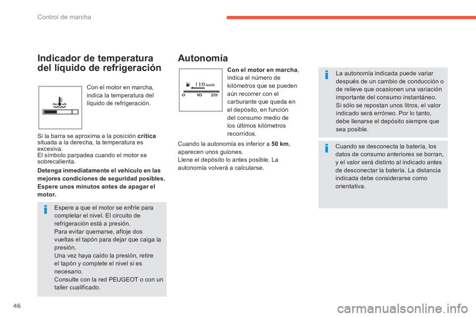 PEUGEOT 4008 2012 Manual del propietario (in Spanish) 46
Control de marcha
Con el motor en marcha,
indica la temperatura del
líquido de refrigeración.
Autonomía
Con el motor en marcha,
indica el número de
kilómetros que se pueden
aún recorre PEUGEOT 4008 2012 Manual del propietario (in Spanish) 46
Control de marcha
Con el motor en marcha,
indica la temperatura del
líquido de refrigeración.
Autonomía
Con el motor en marcha,
indica el número de
kilómetros que se pueden
aún recorre