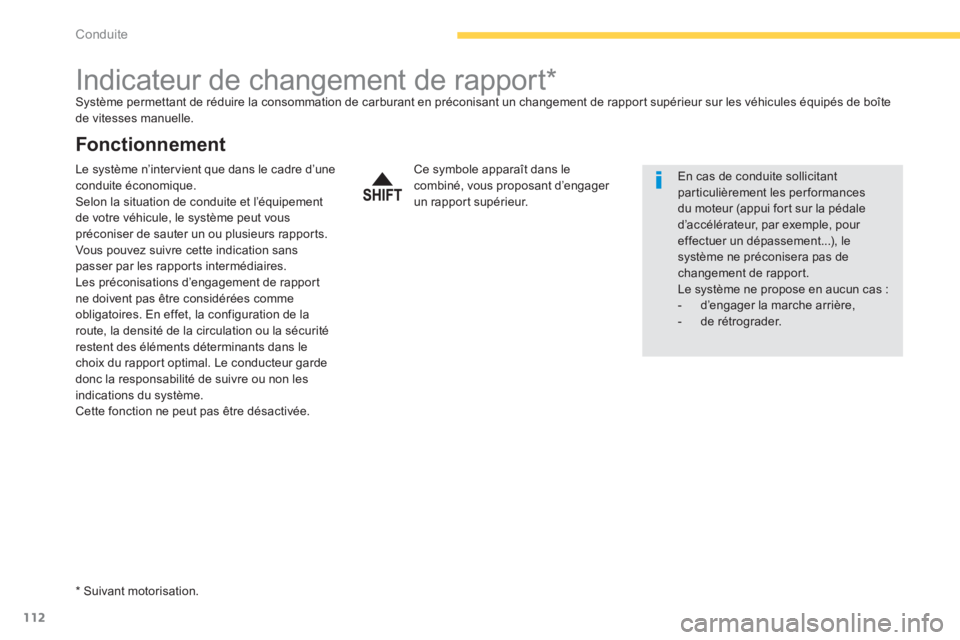 PEUGEOT 4008 2012  Manuel du propriétaire (in French) 112
Conduite
   
 
 
 
 
 
 
 
 
 
 
Indicateur de changement de rapport *  Système permettant de réduire la consommation de carburant en préconisant un changement de rapport supérieur sur les vé