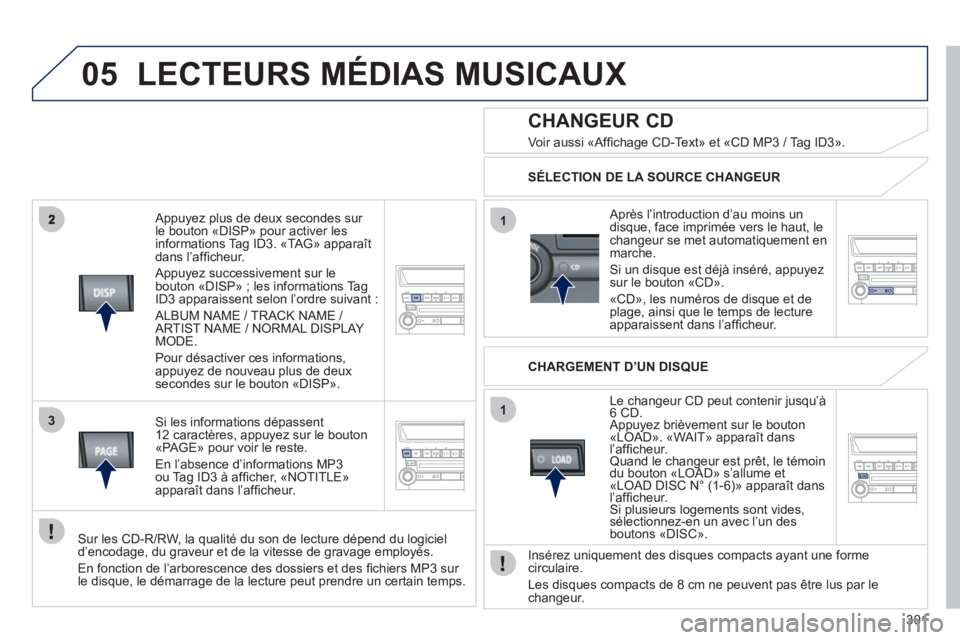 PEUGEOT 4008 2012 Manuel du propriétaire (in French) 301
05
3
1
1
Appuyez plus de deux secondes sur
le bouton «DISP» pour activer les
informations Tag ID3. «TAG» apparaît dans l’afficheur.
Appuyez successivement sur le
bouton «DISP» ; PEUGEOT 4008 2012 Manuel du propriétaire (in French) 301
05
3
1
1
Appuyez plus de deux secondes sur
le bouton «DISP» pour activer les
informations Tag ID3. «TAG» apparaît dans l’afficheur.
Appuyez successivement sur le
bouton «DISP» ;
