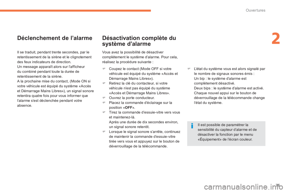 PEUGEOT 4008 2012  Manuel du propriétaire (in French) 75
2
Ouvertures
   
Déclenchement de l’alarme 
 
 Il se traduit, pendant trente secondes, par le 
retentissement de la sirène et le clignotementdes feux indicateurs de direction. 
  Un message app