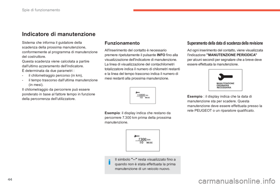 PEUGEOT 4008 2012 Manuale duso (in Italian) 44
Spie di funzionamento
Indicatore di manutenzione
Sistema che informa il guidatore dellascadenza della prossima manutenzione, conformemente al programma di manutenzionedel costruttore. Questa scade PEUGEOT 4008 2012 Manuale duso (in Italian) 44
Spie di funzionamento
Indicatore di manutenzione
Sistema che informa il guidatore dellascadenza della prossima manutenzione, conformemente al programma di manutenzionedel costruttore. Questa scade