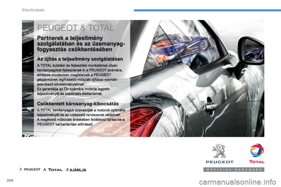 PEUGEOT 4008 2012  Kezelési útmutató (in Hungarian) 204
Ellenőrzések
 
PEUGEOT & TOTAL 
A 