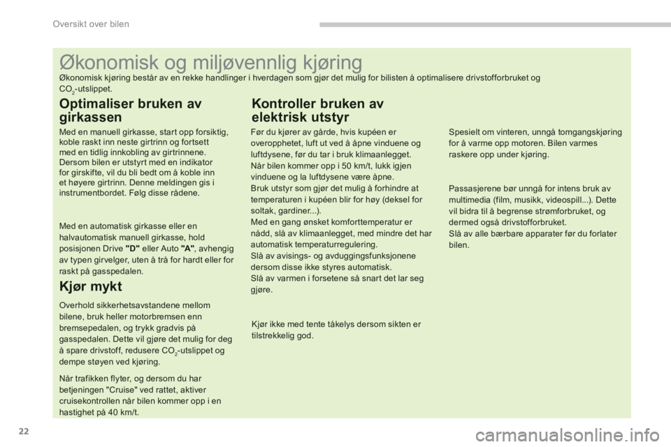 PEUGEOT 4008 2012 Instruksjoner for bruk (in Norwegian) 22
Oversikt over bilen
Økonomisk og miljøvennlig kjøring
Økonomisk kjøring består av en rekke han PEUGEOT 4008 2012 Instruksjoner for bruk (in Norwegian) 22
Oversikt over bilen
Økonomisk og miljøvennlig kjøring
Økonomisk kjøring består av en rekke han