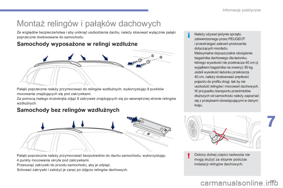 PEUGEOT 4008 2012  Instrukcja obsługi (in Polish) 201
7
Informacje praktyczne
   
 
 
 
 
Montaż relingów i pałąków dachowych 
 
Pałąki poprzeczne należy przymocować do reling