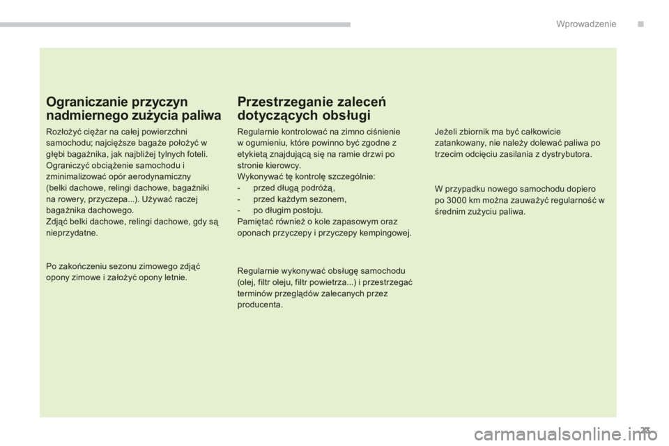 PEUGEOT 4008 2012 Instrukcja obsługi (in Polish) .
23
Wprowadzenie
Ograniczanie przyczyn
nadmiernego zużycia paliwa
Rozłożyć ciężar na całej powierzchnisamochodu; najcięższe bagaże położyć wgłębi bagażnika, jak najbliżej tylnych fo PEUGEOT 4008 2012 Instrukcja obsługi (in Polish) .
23
Wprowadzenie
Ograniczanie przyczyn
nadmiernego zużycia paliwa
Rozłożyć ciężar na całej powierzchnisamochodu; najcięższe bagaże położyć wgłębi bagażnika, jak najbliżej tylnych fo