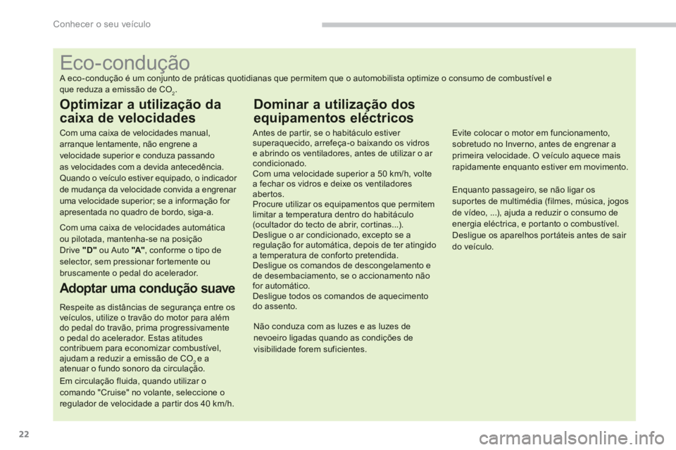 PEUGEOT 4008 2012 Manual de utilização (in Portuguese) 22
Conhecer o seu veículo
Eco-condução
A eco-condução é um conjunto de práticas quotidianas qu PEUGEOT 4008 2012 Manual de utilização (in Portuguese) 22
Conhecer o seu veículo
Eco-condução
A eco-condução é um conjunto de práticas quotidianas qu
