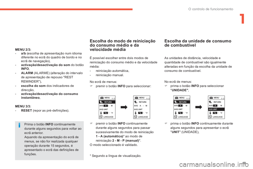 PEUGEOT 4008 2012 Manual de utilização (in Portuguese) 1
49
O controlo de funcionamento
MENU 2/3:-a/b (escolha de apresentação num idioma
diferente no ecrã do quadro de bordo e no
ecrã de navegação), -activação/desactivação do som
do botão PEUGEOT 4008 2012 Manual de utilização (in Portuguese) 1
49
O controlo de funcionamento
MENU 2/3:-a/b (escolha de apresentação num idioma
diferente no ecrã do quadro de bordo e no
ecrã de navegação), -activação/desactivação do som
do botão