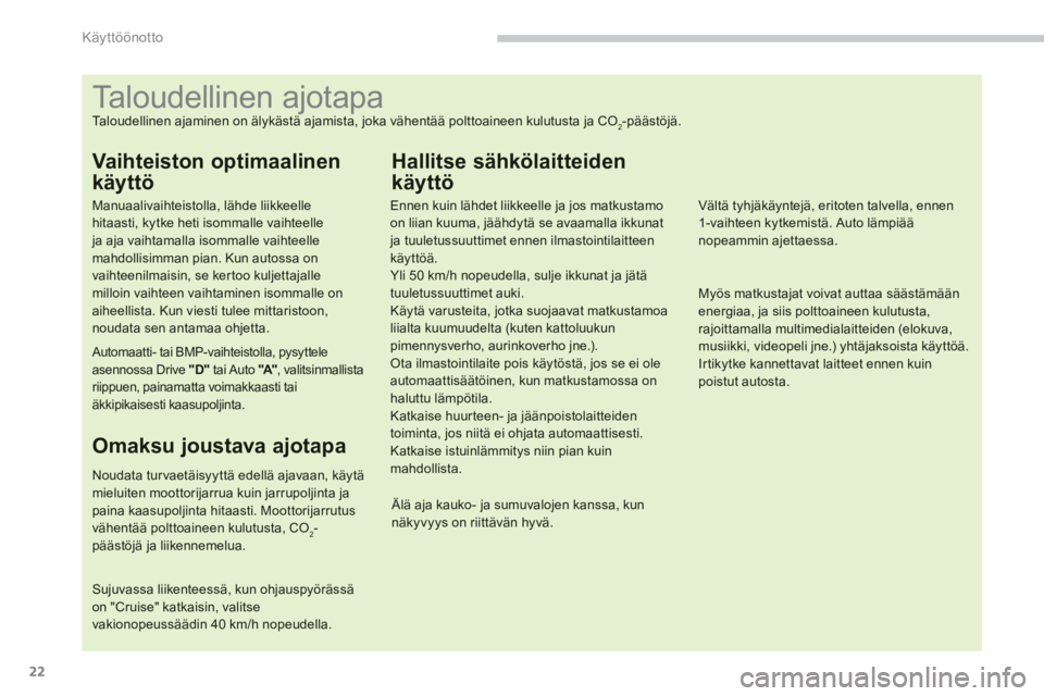 PEUGEOT 4008 2012 Omistajan Käsikirja (in Finnish) 22
Käyttöönotto
Taloudellinen ajotapa
Taloudellinen ajaminen on älykästä ajamista, joka vähentä PEUGEOT 4008 2012 Omistajan Käsikirja (in Finnish) 22
Käyttöönotto
Taloudellinen ajotapa
Taloudellinen ajaminen on älykästä ajamista, joka vähentä