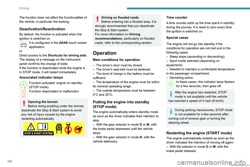 PEUGEOT 408 2023 Owners Manual 102
Driving
The function does not affect the functionalities of
the vehicle, in particular the braking.
Deactivation/Reactivation
By default, the function is activated when the
ignition is switched PEUGEOT 408 2023 Owners Manual 102
Driving
The function does not affect the functionalities of
the vehicle, in particular the braking.
Deactivation/Reactivation
By default, the function is activated when the
ignition is switched