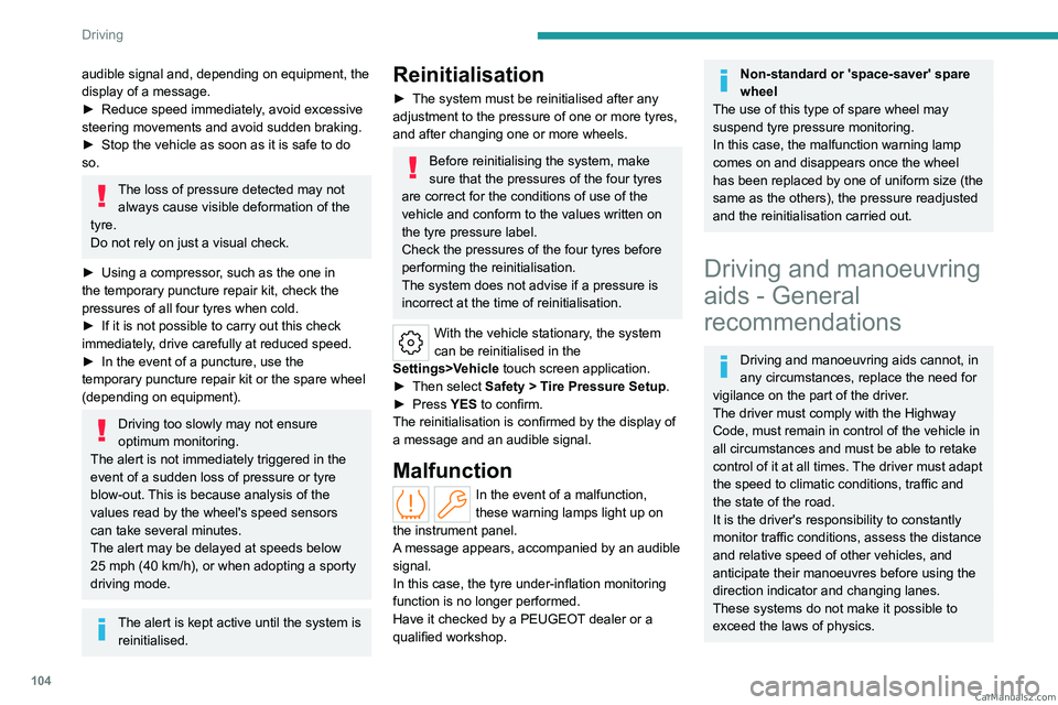 PEUGEOT 408 2023 Owners Manual 104
Driving
audible signal and, depending on equipment, the
display of a message.
►
Reduce speed immediately
, avoid excessive
steering movements and avoid sudden braking.
►
Stop the vehicle PEUGEOT 408 2023 Owners Manual 104
Driving
audible signal and, depending on equipment, the
display of a message.
►
Reduce speed immediately
, avoid excessive
steering movements and avoid sudden braking.
►
Stop the vehicle