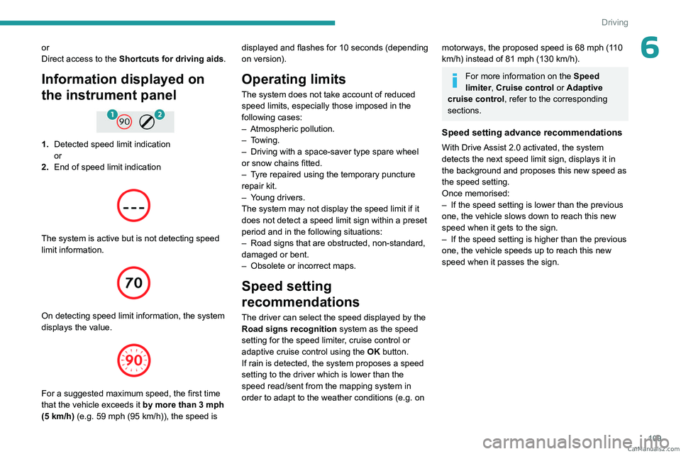 PEUGEOT 408 2023  Owners Manual 109
Driving
6or
Direct access to the Shortcuts for driving aids.
Information displayed on 
the instrument panel
 
 
1.Detected speed limit indication
or
2. End of speed limit indication
 
 
The system