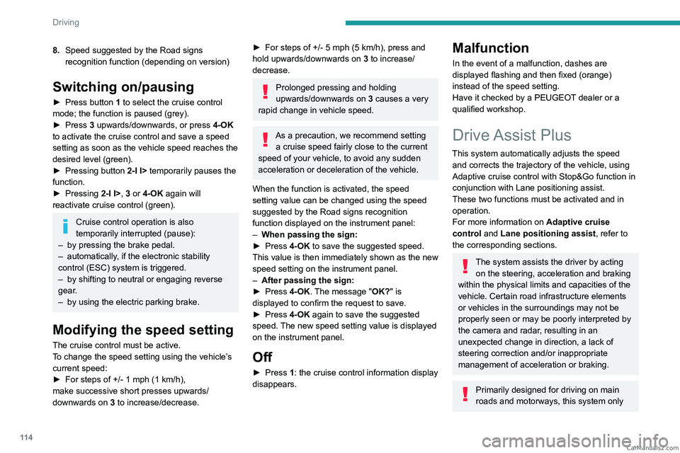 PEUGEOT 408 2023  Owners Manual 11 4
Driving
8.Speed suggested by the Road signs 
recognition function (depending on version)
Switching on/pausing
► Press button  1 to select the cruise control 
mode; the function is paused (grey)