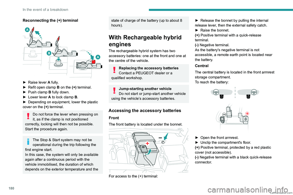PEUGEOT 408 2023 Owners Manual 180
In the event of a breakdown
Reconnecting the (+) terminal
► Raise lever A fully.
► Refit open clamp B on the (+) terminal.
►
Push clamp
B fully down.
►
Lower lever
A
to PEUGEOT 408 2023 Owners Manual 180
In the event of a breakdown
Reconnecting the (+) terminal
► Raise lever A fully.
► Refit open clamp B on the (+) terminal.
►
Push clamp
B fully down.
►
Lower lever
A
to