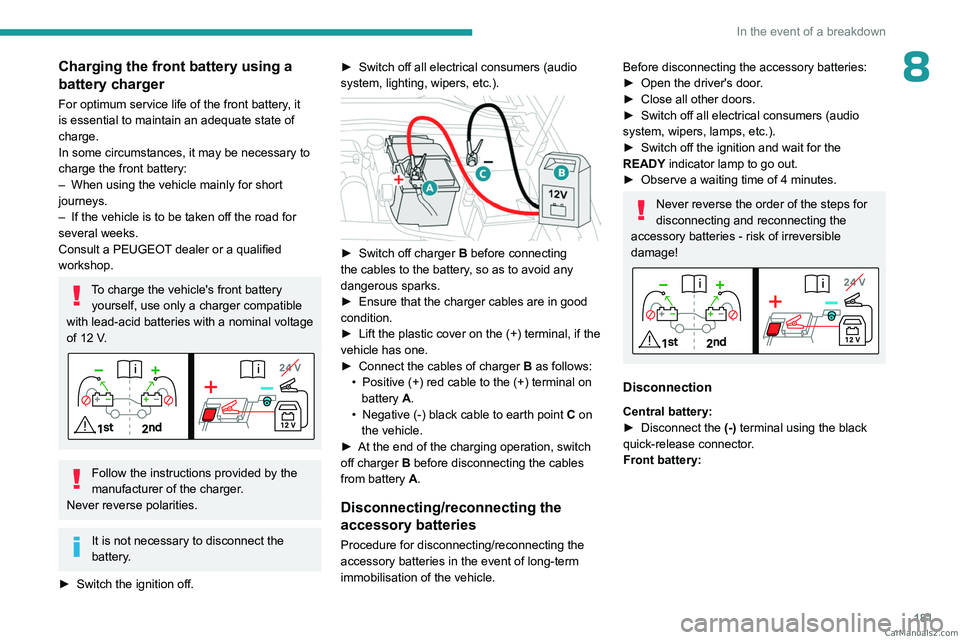 PEUGEOT 408 2023 Owners Manual 181
In the event of a breakdown
8Charging the front battery using a
battery charger
For optimum service life of the front battery, it
is essential to maintain an adequate state of
charge.
In some c PEUGEOT 408 2023 Owners Manual 181
In the event of a breakdown
8Charging the front battery using a
battery charger
For optimum service life of the front battery, it
is essential to maintain an adequate state of
charge.
In some c