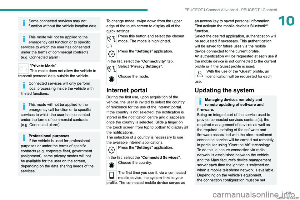 PEUGEOT 408 2023 Owners Manual 191
PEUGEOT i-Connect Advanced - PEUGEOT i-Connect
10Some connected services may not
function without the vehicle location data.
This mode will not be applied to the emergency call function or to spe PEUGEOT 408 2023 Owners Manual 191
PEUGEOT i-Connect Advanced - PEUGEOT i-Connect
10Some connected services may not
function without the vehicle location data.
This mode will not be applied to the emergency call function or to spe