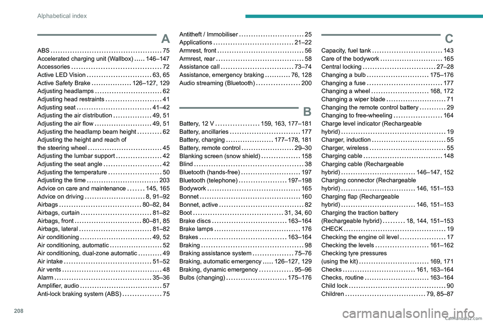 PEUGEOT 408 2023  Owners Manual 208
Alphabetical index
A
ABS    75
Accelerated charging unit (Wallbox)     
146–147
Accessories
    
72
Active LED Vision
    
63, 65
Active Safety Brake
   
126–127, 129
Adjusting headlamps
    
