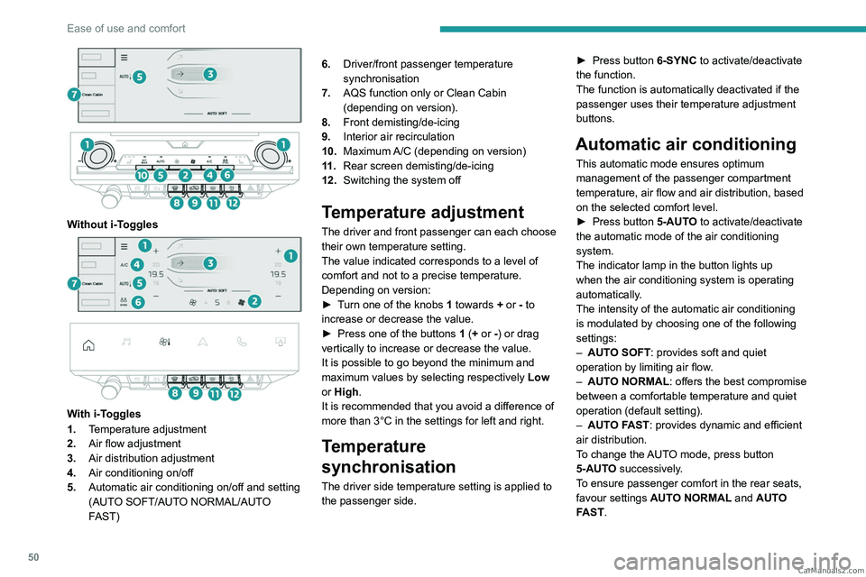 PEUGEOT 408 2023 Workshop Manual 50
Ease of use and comfort
Without i-Toggles
With i-Toggles
1. Temperature adjustment
2. Air flow adjustment
3. Air distribution adjustment
4. Air conditioning on/off
5. Automatic air con PEUGEOT 408 2023 Workshop Manual 50
Ease of use and comfort
Without i-Toggles
With i-Toggles
1. Temperature adjustment
2. Air flow adjustment
3. Air distribution adjustment
4. Air conditioning on/off
5. Automatic air con