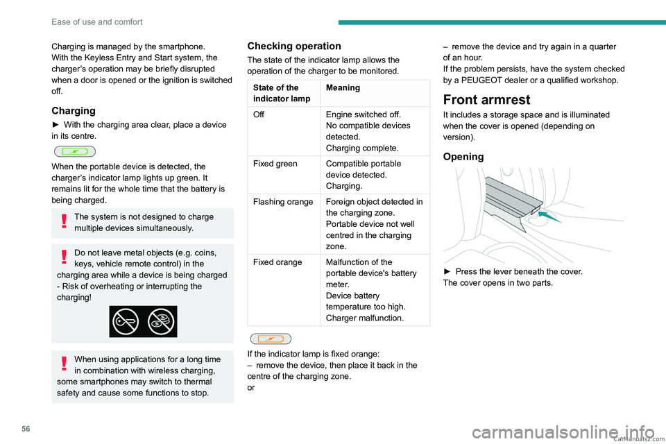 PEUGEOT 408 2023  Owners Manual 56
Ease of use and comfort
Charging is managed by the smartphone.
With the Keyless Entry and Start system, the 
charger’s operation may be briefly disrupted 
when a door is opened or the ignition is