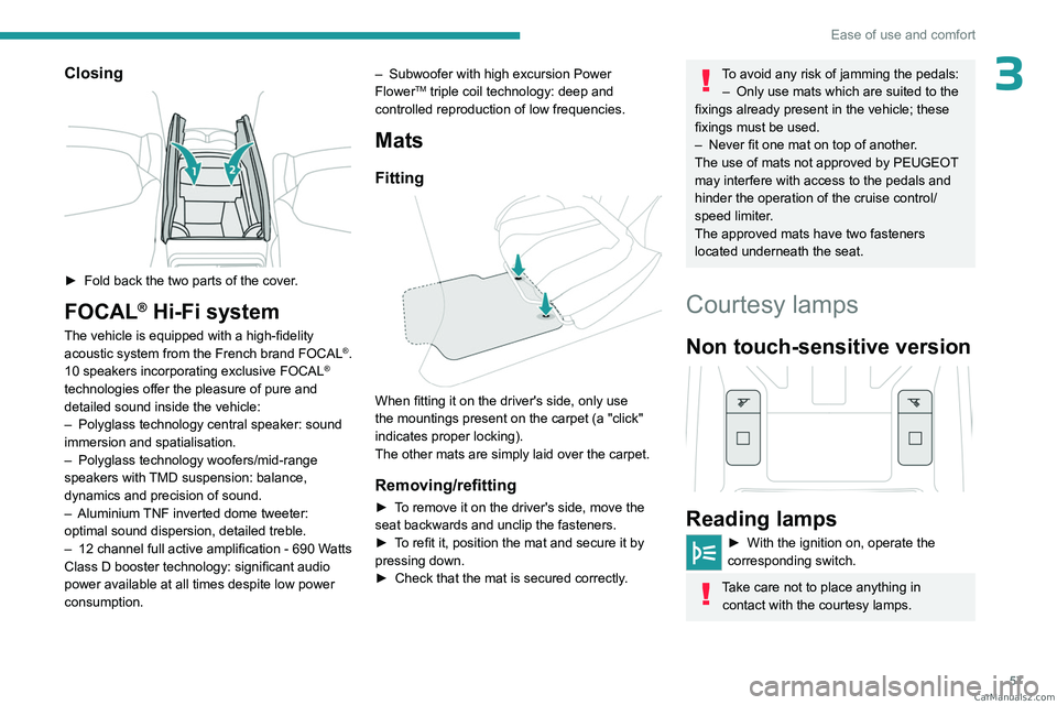 PEUGEOT 408 2023 Workshop Manual 57
Ease of use and comfort
3Closing
► Fold back the two parts of the cover.
FOCAL® Hi-Fi system
The vehicle is equipped with a high-fidelity
acoustic system from the French brand FOCAL®.
10 sp PEUGEOT 408 2023 Workshop Manual 57
Ease of use and comfort
3Closing
► Fold back the two parts of the cover.
FOCAL® Hi-Fi system
The vehicle is equipped with a high-fidelity
acoustic system from the French brand FOCAL®.
10 sp