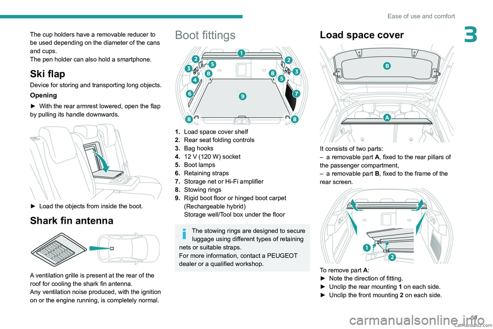 PEUGEOT 408 2023 Repair Manual 59
Ease of use and comfort
3The cup holders have a removable reducer to
be used depending on the diameter of the cans
and cups.
The pen holder can also hold a smartphone.
Ski flap
Device for storing PEUGEOT 408 2023 Repair Manual 59
Ease of use and comfort
3The cup holders have a removable reducer to
be used depending on the diameter of the cans
and cups.
The pen holder can also hold a smartphone.
Ski flap
Device for storing