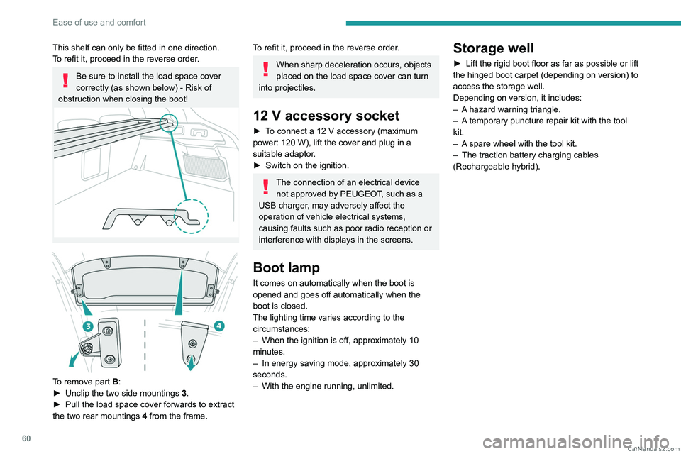 PEUGEOT 408 2023 Repair Manual 60
Ease of use and comfort
This shelf can only be fitted in one direction.
To refit it, proceed in the reverse order.
Be sure to install the load space cover
correctly (as shown below) - Risk of
ob PEUGEOT 408 2023 Repair Manual 60
Ease of use and comfort
This shelf can only be fitted in one direction.
To refit it, proceed in the reverse order.
Be sure to install the load space cover
correctly (as shown below) - Risk of
ob