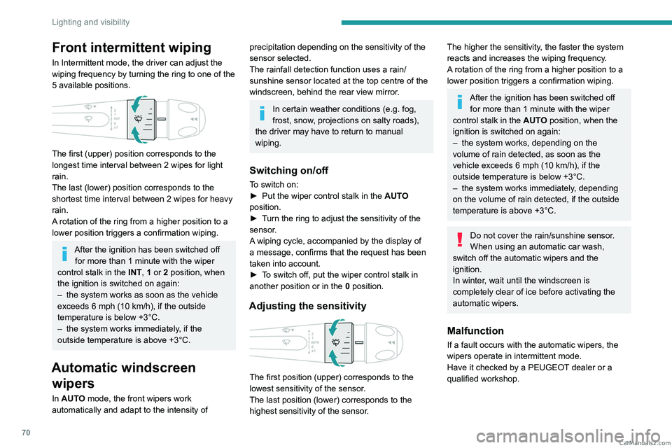 PEUGEOT 408 2023 Manual PDF 70
Lighting and visibility
Front intermittent wiping
In Intermittent mode, the driver can adjust the 
wiping frequency by turning the ring to one of the 
5 available positions.
 
 
The first (upper) p