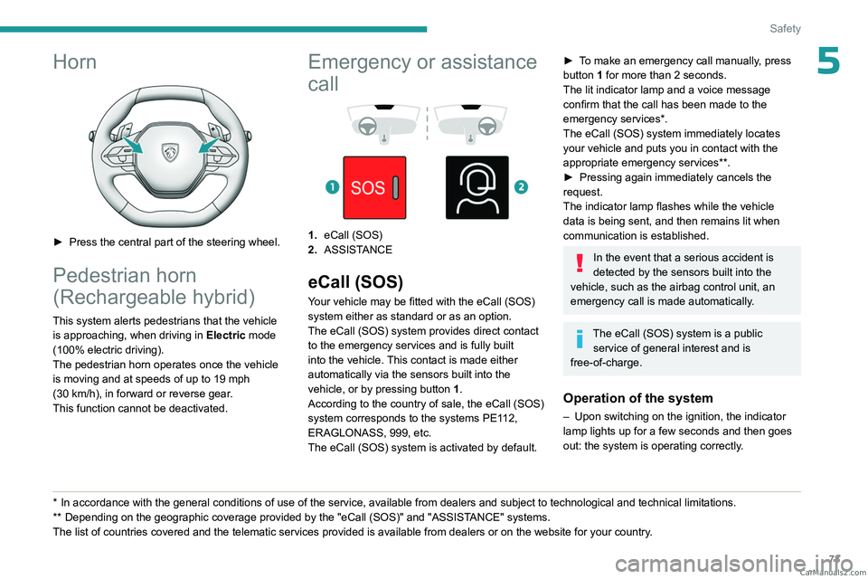 PEUGEOT 408 2023 Manual PDF 73
Safety
5Horn 
 
► Press the central part of the steering wheel.
Pedestrian horn 
(Rechargeable hybrid)
This system alerts pedestrians that the vehicle is approaching, when driving in  Electric mo