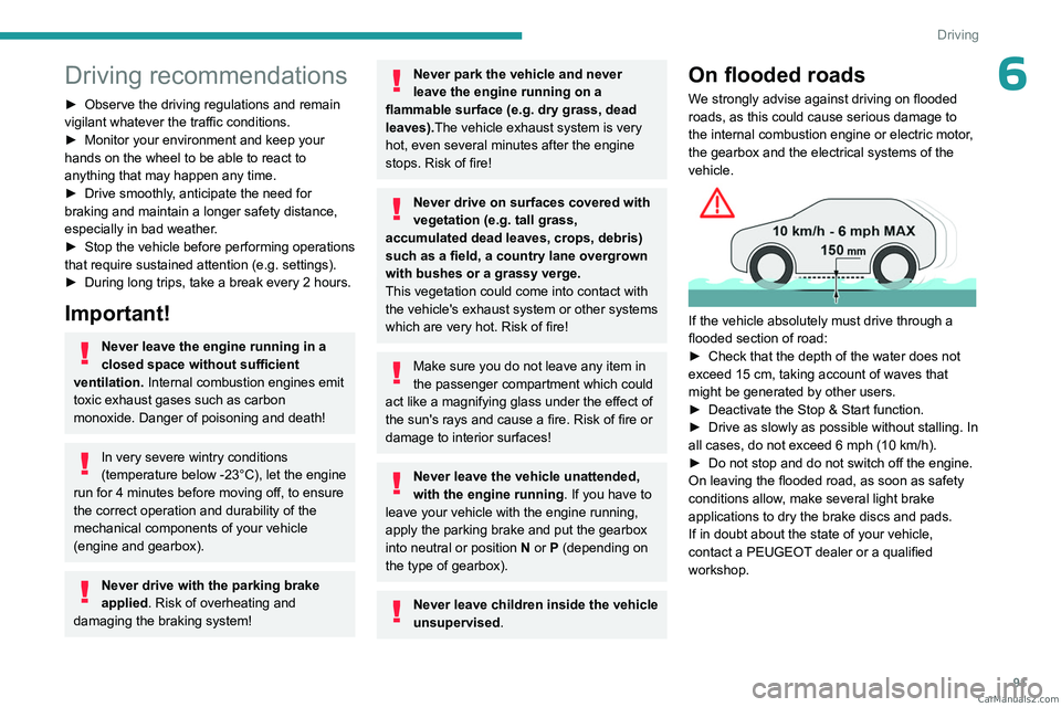 PEUGEOT 408 2023 Owners Manual 91
Driving
6Driving recommendations
► Observe the driving regulations and remain
vigilant whatever the traffic conditions.
►
Monitor your environment and keep your
hands on the wheel to be abl PEUGEOT 408 2023 Owners Manual 91
Driving
6Driving recommendations
► Observe the driving regulations and remain
vigilant whatever the traffic conditions.
►
Monitor your environment and keep your
hands on the wheel to be abl