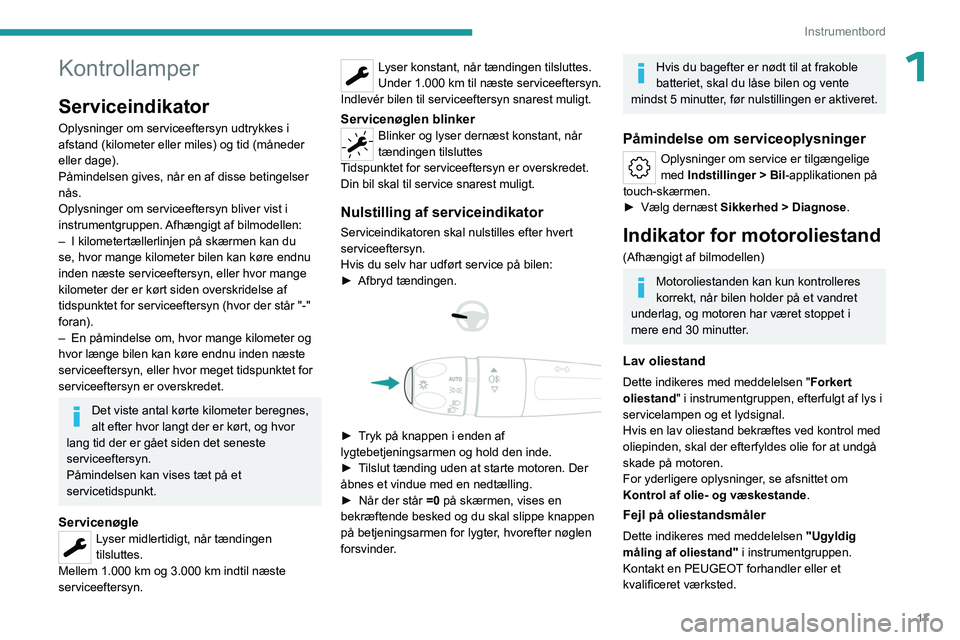 PEUGEOT 408 2023 Brugsanvisning (in Danish) 17
Instrumentbord
1Kontrollamper
Serviceindikator
Oplysninger om serviceeftersyn udtrykkes i
afstand (kilometer eller miles) og tid (måneder
eller dage).
Påmindelsen gives, når en af disse beting PEUGEOT 408 2023 Brugsanvisning (in Danish) 17
Instrumentbord
1Kontrollamper
Serviceindikator
Oplysninger om serviceeftersyn udtrykkes i
afstand (kilometer eller miles) og tid (måneder
eller dage).
Påmindelsen gives, når en af disse beting