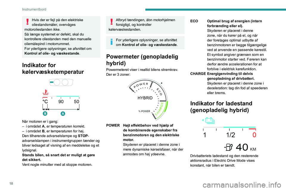 PEUGEOT 408 2023 Brugsanvisning (in Danish) 18
Instrumentbord
Hvis der er fejl på den elektriske
oliestandsmåler, overvåges
motoroliestanden ikke.
Så længe systemet er defekt, skal du
kontrollere oliestanden med den manuelle
oliemålep PEUGEOT 408 2023 Brugsanvisning (in Danish) 18
Instrumentbord
Hvis der er fejl på den elektriske
oliestandsmåler, overvåges
motoroliestanden ikke.
Så længe systemet er defekt, skal du
kontrollere oliestanden med den manuelle
oliemålep