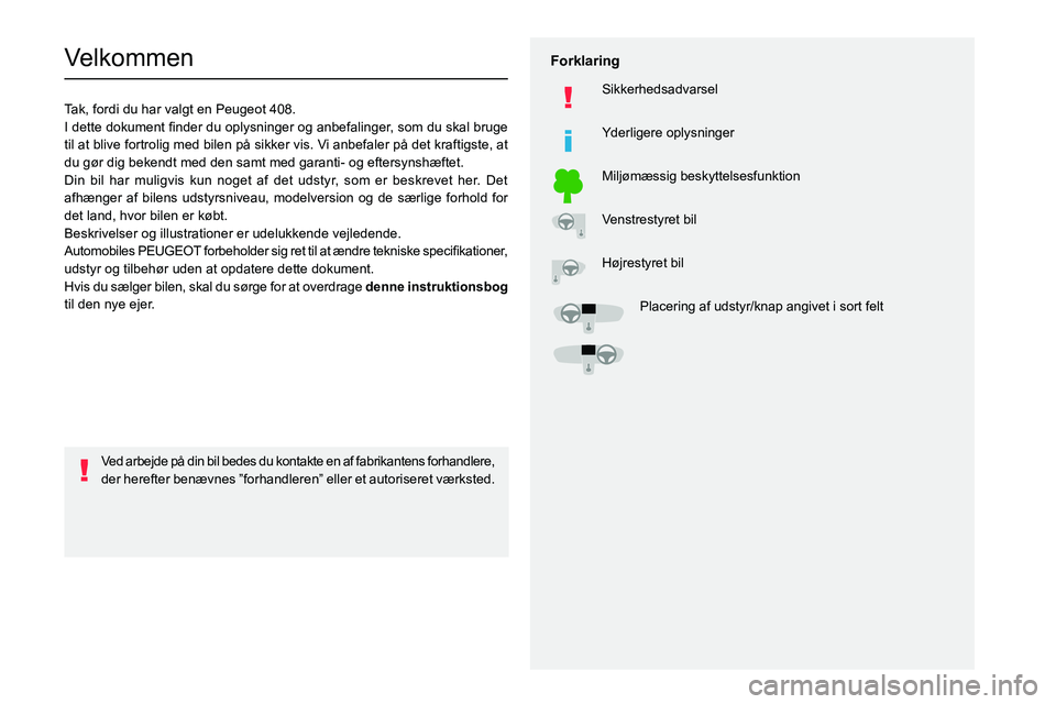 PEUGEOT 408 2023  Brugsanvisning (in Danish)   
 
 
 
  
   
   
 
  
 
  
 
 
   
 
 
   
 
 
  
Velkommen
Tak, fordi du har valgt en Peugeot 408.
002C
0057
004700580003
0027004C00510003
00440049
004700480057
0025
002400580057005200500052004500