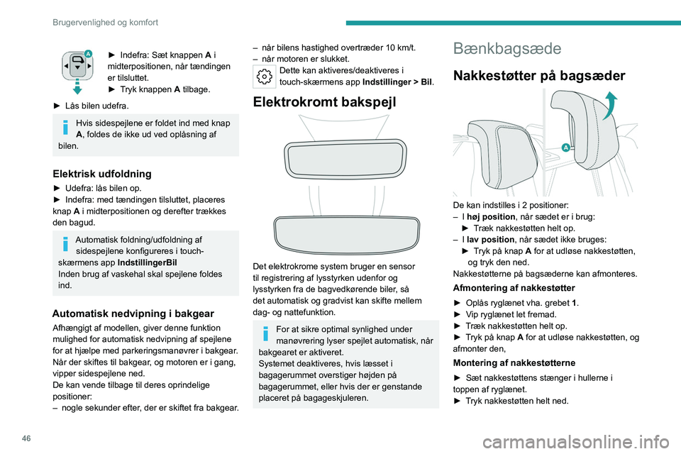 PEUGEOT 408 2023 Brugsanvisning (in Danish) 46
Brugervenlighed og komfort
► Indefra: Sæt knappen A i
midterpositionen, når tændingen
er tilsluttet.
►
T
ryk knappen A tilbage.
►
Lås bilen udefra.
Hvis sidespejlene er foldet ind PEUGEOT 408 2023 Brugsanvisning (in Danish) 46
Brugervenlighed og komfort
► Indefra: Sæt knappen A i
midterpositionen, når tændingen
er tilsluttet.
►
T
ryk knappen A tilbage.
►
Lås bilen udefra.
Hvis sidespejlene er foldet ind