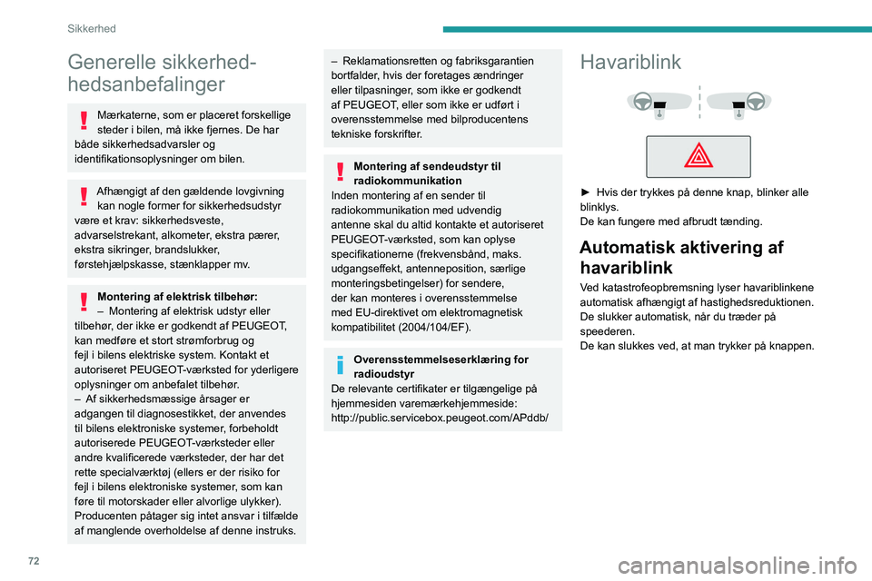PEUGEOT 408 2023 Brugsanvisning (in Danish) 72
Sikkerhed
Generelle sikkerhed-
hedsanbefalinger
Mærkaterne, som er placeret forskellige
steder i bilen, må ikke fjernes. De har
både sikkerhedsadvarsler og
identifikationsoplysninger om bilen PEUGEOT 408 2023 Brugsanvisning (in Danish) 72
Sikkerhed
Generelle sikkerhed-
hedsanbefalinger
Mærkaterne, som er placeret forskellige
steder i bilen, må ikke fjernes. De har
både sikkerhedsadvarsler og
identifikationsoplysninger om bilen