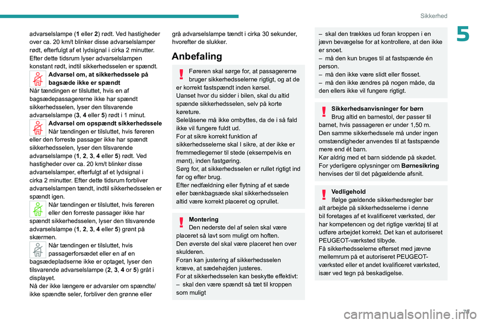 PEUGEOT 408 2023 Brugsanvisning (in Danish) 79
Sikkerhed
5advarselslampe (1 eller 2) rødt. Ved hastigheder
over ca. 20 km/t blinker disse advarselslamper
rødt, efterfulgt af et lydsignal i cirka 2 minutter.
Efter dette tidsrum
lyser ad PEUGEOT 408 2023 Brugsanvisning (in Danish) 79
Sikkerhed
5advarselslampe (1 eller 2) rødt. Ved hastigheder
over ca. 20 km/t blinker disse advarselslamper
rødt, efterfulgt af et lydsignal i cirka 2 minutter.
Efter dette tidsrum
lyser ad