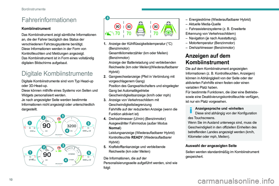 PEUGEOT 408 2023 Betriebsanleitungen (in German) 10
Bordinstrumente
Fahrerinformationen
Kombiinstrument
Das Kombiinstrument zeigt sämtliche Informationen
an, die der Fahrer bezüglich des Status der
verschiedenen Fahrzeugsysteme benötigt.
Diese PEUGEOT 408 2023 Betriebsanleitungen (in German) 10
Bordinstrumente
Fahrerinformationen
Kombiinstrument
Das Kombiinstrument zeigt sämtliche Informationen
an, die der Fahrer bezüglich des Status der
verschiedenen Fahrzeugsysteme benötigt.
Diese