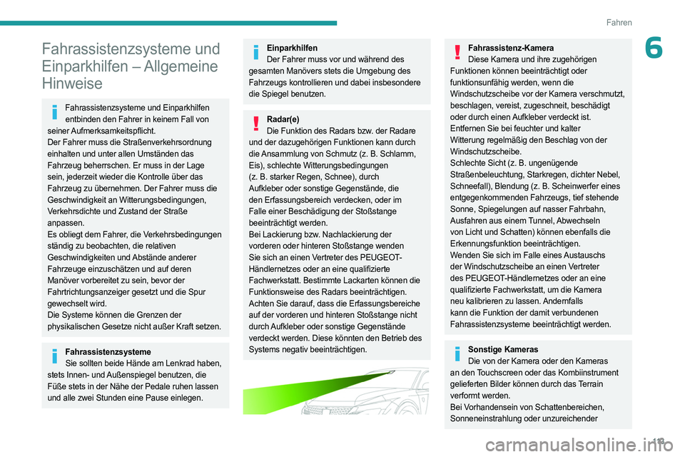 PEUGEOT 408 2023 Betriebsanleitungen (in German) 11 3
Fahren
6Fahrassistenzsysteme und
Einparkhilfen – Allgemeine
Hinweise
Fahrassistenzsysteme und Einparkhilfen entbinden den Fahrer in keinem Fall von
seiner Aufmerksamkeitspflicht.
Der Fahrer PEUGEOT 408 2023 Betriebsanleitungen (in German) 11 3
Fahren
6Fahrassistenzsysteme und
Einparkhilfen – Allgemeine
Hinweise
Fahrassistenzsysteme und Einparkhilfen entbinden den Fahrer in keinem Fall von
seiner Aufmerksamkeitspflicht.
Der Fahrer