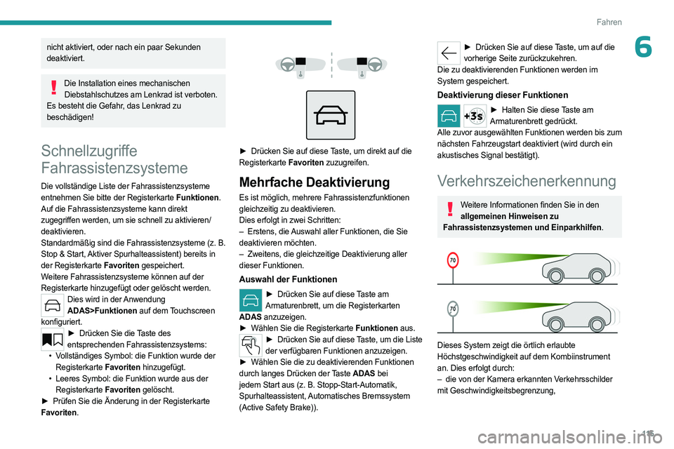 PEUGEOT 408 2023 Betriebsanleitungen (in German) 11 5
Fahren
6nicht aktiviert, oder nach ein paar Sekunden
deaktiviert.
Die Installation eines mechanischen Diebstahlschutzes am Lenkrad ist verboten.
Es besteht die Gefahr, das Lenkrad zu
beschädi PEUGEOT 408 2023 Betriebsanleitungen (in German) 11 5
Fahren
6nicht aktiviert, oder nach ein paar Sekunden
deaktiviert.
Die Installation eines mechanischen Diebstahlschutzes am Lenkrad ist verboten.
Es besteht die Gefahr, das Lenkrad zu
beschädi