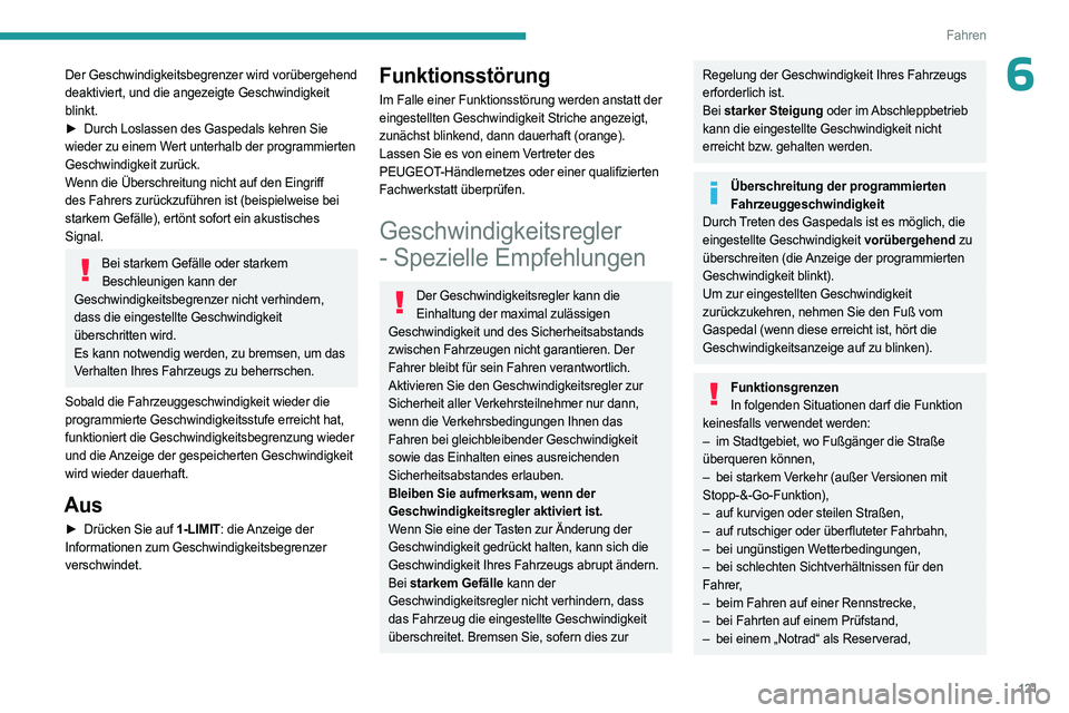 PEUGEOT 408 2023 Betriebsanleitungen (in German) 121
Fahren
6Der Geschwindigkeitsbegrenzer wird vorübergehend
deaktiviert, und die angezeigte Geschwindigkeit
blinkt.
►
Durch Loslassen des Gaspedals kehren Sie
wieder zu einem Wert unterhalb PEUGEOT 408 2023 Betriebsanleitungen (in German) 121
Fahren
6Der Geschwindigkeitsbegrenzer wird vorübergehend
deaktiviert, und die angezeigte Geschwindigkeit
blinkt.
►
Durch Loslassen des Gaspedals kehren Sie
wieder zu einem Wert unterhalb