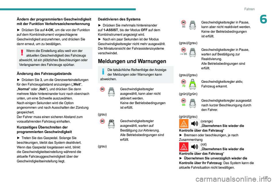 PEUGEOT 408 2023 Betriebsanleitungen (in German) 127
Fahren
6Ändern der programmierten Geschwindigkeit
mit der Funktion Verkehrszeichenerkennung
► Drücken Sie auf 4-OK, um die von der Funktion
auf dem Kombiinstrument vorgeschlagene
Geschwindi PEUGEOT 408 2023 Betriebsanleitungen (in German) 127
Fahren
6Ändern der programmierten Geschwindigkeit
mit der Funktion Verkehrszeichenerkennung
► Drücken Sie auf 4-OK, um die von der Funktion
auf dem Kombiinstrument vorgeschlagene
Geschwindi