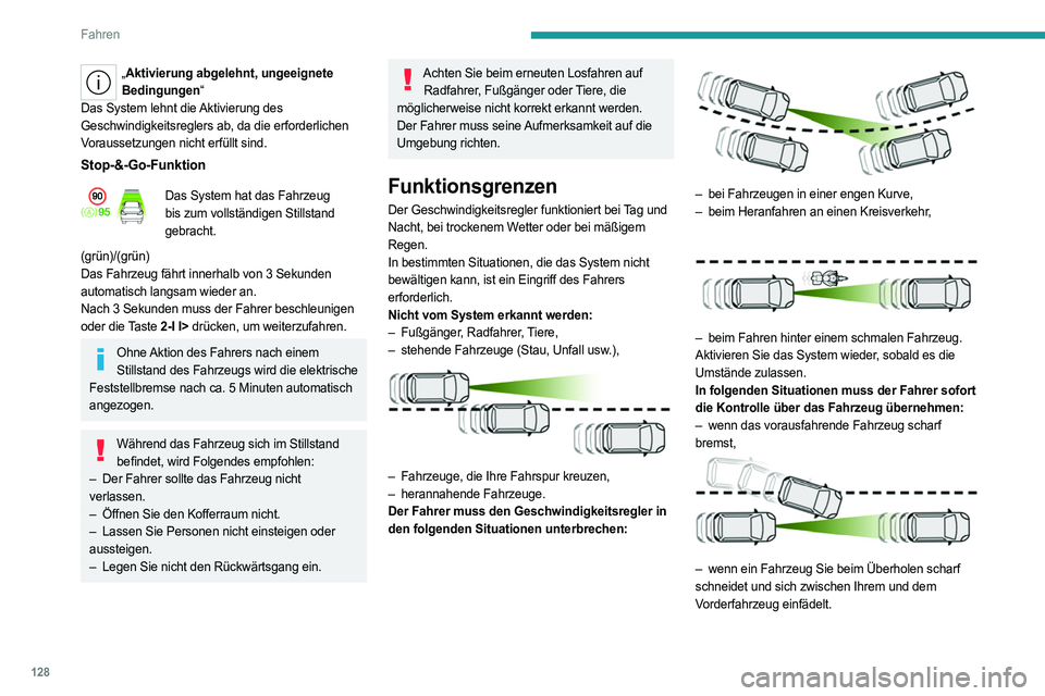 PEUGEOT 408 2023 Betriebsanleitungen (in German) 128
Fahren
„Aktivierung abgelehnt, ungeeignete
Bedingungen“
Das System lehnt die Aktivierung des
Geschwindigkeitsreglers ab, da die erforderlichen
Voraussetzungen nicht erfüllt sind.
Stop-&-Go PEUGEOT 408 2023 Betriebsanleitungen (in German) 128
Fahren
„Aktivierung abgelehnt, ungeeignete
Bedingungen“
Das System lehnt die Aktivierung des
Geschwindigkeitsreglers ab, da die erforderlichen
Voraussetzungen nicht erfüllt sind.
Stop-&-Go