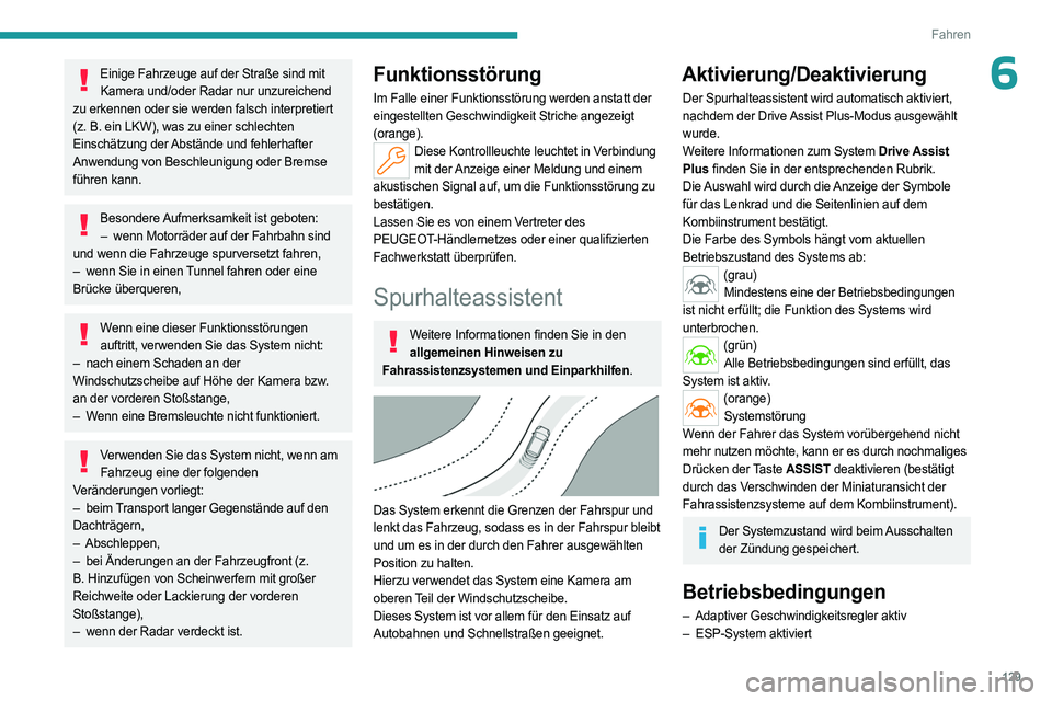 PEUGEOT 408 2023 Betriebsanleitungen (in German) 129
Fahren
6Einige Fahrzeuge auf der Straße sind mit Kamera und/oder Radar nur unzureichend
zu erkennen oder sie werden falsch interpretiert
(z.
B. ein LKW), was zu einer schlechten
Einschätzun PEUGEOT 408 2023 Betriebsanleitungen (in German) 129
Fahren
6Einige Fahrzeuge auf der Straße sind mit Kamera und/oder Radar nur unzureichend
zu erkennen oder sie werden falsch interpretiert
(z.
B. ein LKW), was zu einer schlechten
Einschätzun