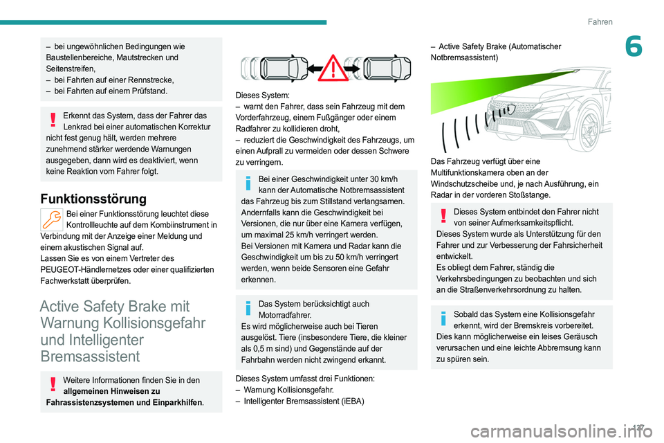 PEUGEOT 408 2023 Betriebsanleitungen (in German) 137
Fahren
6– bei ungewöhnlichen Bedingungen wie
Baustellenbereiche, Mautstrecken und
Seitenstreifen,
–
bei Fahrten auf einer Rennstrecke,
–
bei Fahrten auf einem Prüfstand.
Erkennt das PEUGEOT 408 2023 Betriebsanleitungen (in German) 137
Fahren
6– bei ungewöhnlichen Bedingungen wie
Baustellenbereiche, Mautstrecken und
Seitenstreifen,
–
bei Fahrten auf einer Rennstrecke,
–
bei Fahrten auf einem Prüfstand.
Erkennt das