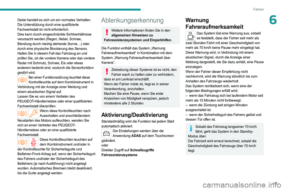 PEUGEOT 408 2023 Betriebsanleitungen (in German) 141
Fahren
6Dabei handelt es sich um ein normales Verhalten.
Die Unterstützung durch eine qualifizierte
Fachwerkstatt ist nicht erforderlich.
Dies kann durch eingeschränkte Sichtverhältnisse
ver PEUGEOT 408 2023 Betriebsanleitungen (in German) 141
Fahren
6Dabei handelt es sich um ein normales Verhalten.
Die Unterstützung durch eine qualifizierte
Fachwerkstatt ist nicht erforderlich.
Dies kann durch eingeschränkte Sichtverhältnisse
ver