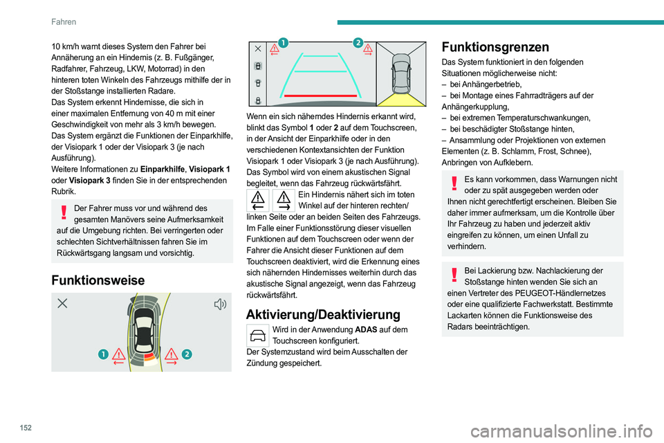 PEUGEOT 408 2023 Betriebsanleitungen (in German) 152
Fahren
10 km/h warnt dieses System den Fahrer bei
Annäherung an ein Hindernis (z. B. Fußgänger,
Radfahrer, Fahrzeug, LKW, Motorrad) in den
hinteren toten Winkeln des Fahrzeugs mithilfe der PEUGEOT 408 2023 Betriebsanleitungen (in German) 152
Fahren
10 km/h warnt dieses System den Fahrer bei
Annäherung an ein Hindernis (z. B. Fußgänger,
Radfahrer, Fahrzeug, LKW, Motorrad) in den
hinteren toten Winkeln des Fahrzeugs mithilfe der
